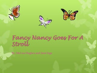 Fancy Nancy Goes For A Stroll By: MeLisa Hughes and JaraiIngs 