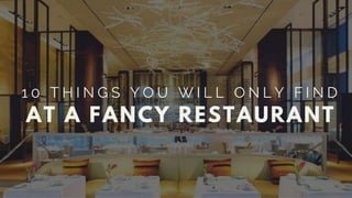 10 Things You Will Only Find At A Fancy Restaurant