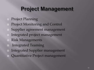  Project Planning
 Project Monitoring and Control
 Supplier agreement management
 Integrated project management
 Risk Managements
 Integrated Teaming
 Integrated Supplier management
 Quantitative Project management
52
 