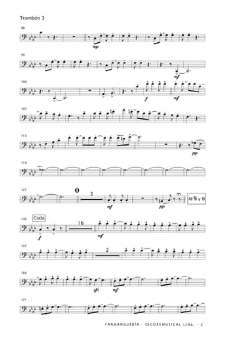 Trombón 3

        œ                                    .   .               .                       .   .            .
                                                                                     ‰ œ œ œ œ          œ œ Œ.
88

? bb         ‰ Œ.              ∑         ‰ œ œ œ œ             œ œ Œ.
  bb                                           J               J                           J            J
                                           P
         .   .
? bb ‰ œ œ œ œ                   .
                               œ œ Œ.              .   .                .
94


  bb       J                   J               ‰ œ œ œ œ
                                                     J
                                                                      œ œ Œ.
                                                                      J                  Œ. ‰
                                                                                                   œ ˙.
                                                                                                   >
                                                                                                   F
                                                                        .        ^ ^ ^ ^
                                                                                 œ œ œ œ           . .
                                                                                                   œ œ œ œ œ
                                                                                                           .
                                                                        œ
100

? b b Œ. ‰                               ∑                     Œ. ‰              J J                 J
  bb                                            œ. >.
                                                   œ
               œ     ˙.                         >                                f                 F
               >
       .                            .               .          . -
                                                               œ nœ œ œ œ
     œ œ œ œ
           .              œ. ‰      œ          .
                                             œ œ œ nœ                   .                 .
                                                                                        œ œ œ œ
                                                                                              .          œ. Œ.
107

? bb J   J                                   J   J                J                     J   J
  bb

                          . .     .
                          œ œ œ œ œ                 . œ œ
                                                  œ œ > nœ >             ˙.
       . œ .
? bb ‰ œ J œ                                                                                           Œ. ‰ bœ œ
113


  bb                        J                     J                                        ∑
                                                                                                            π

? b b b˙.           ˙.              ˙.          ˙.              ˙.              ˙.            ˙.         ˙.
119


  bb

                               ﬁ                      j   j
                                                                                       ‰ n œ œj ‰ ‰
? b b ˙.            ˙.                                                                           U
127

                                                                            ∑
                                         3
  bb                                                 œ œ œ œ
                                                     . . . .                                              Al   %yﬁ
                                                     F                                   π
136   Coda
                                              ^ ^ œ
                                              œ œ >               ^ ^ ^ ^ ^ œ
                                                                œ œ œ œ œ œ >                            ^ ^ ^
                                                                                                       œ œ œ œ
? bb œ ‰ œ ‰                       16
                                                                J     J                                J   J
  bb
     >   >                                    F
     f
     ^ ^ œ                 ^ ^ ^                                 ^ ^ œ
                                                                 œ œ >                  ^ ^ ^ ^ ^ œ
                                                                                      œ œ œ œ œ œ >
? bb œ œ >               œ œ œ œ
157


  bb                     J   J
                                                    2
                                                                                      J     J


       ^ ^ ^
? bb œ œ œ œ             ^ ^ œ
                         œ œ >           œ œ œ.          . .
                                                         œ œ œ œ.           ˙.           . .
                                                                                         œ œ œ œ.         ˙.
164


  bb J J                                 J
                                           ß             F

       . .
? b b nœ œ œ œ.           ˙.             . .
                                         œ œ œ œ.         ˙.           . .
                                                                       œ œ œ œ.          ˙.            . .
                                                                                                       œ œ œ œ.
171


  bb

                                                    F A N D A N G U E R Í A · ©S C O R E M U S I C A L L t d a . · 2
 