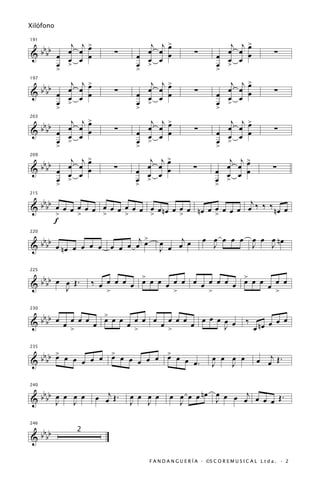 Xilófono

          j j>                        j j>                              j j>
  bbbb œ œ œ œ                       œ œ œ                             œ œ œ
191


&                            ∑     œ œ œ œ                 ∑         œ œ œ œ                    ∑
         œ œ œ
       œ >                         œ >                               œ >
             >                     >                                 >
          j j>                        j j>                              j j>
                                                                           œ
  bbbb œ œ œ œ                       œ œ œ
197


&                            ∑                             ∑           œ œ œ                    ∑
         œ œ œ                     œ œ œ œ                           œ œ œ
       œ >                         œ >                               œ >
             >                     >                                 >
                j j>
                   œ                  j j>                              j j>
      bbbb                           œ œ œ                             œ œ œ
203


&              œ œ œ         ∑                             ∑                                    ∑
             œ œ œ                 œ œ œ œ                           œ œ œ œ
             œ >                   œ >                               œ >
             >                     >                                 >
                j j>                  j j>                              j j>
      bbbb     œ œ œ                 œ œ œ                             œ œ œ
209


&            œ œ œ œ         ∑     œ œ œ œ                 ∑         œ œ œ œ                   ∑
             œ >                   œ >                               œ >
             >                     >                                 >

   b                                                        j
215


& b bb œ œ œ œ œ œ œ œ œ œ œ œ œ œ n œ œ œ œ n œ œ œ œ œ œ œ ‰ ‰ ‰ n œ œ
       >     >     >     >     >         >         >
       f

  b b b b œ n œ œ œ œ œ œ œ œ œj œ               j             œ œ œ œ œ œ œ œ nœ
                                 >
220


&                                           œ   œ œ              J       J   J
                                            J œ


   b                             >                       >
225


& b bb œ J Œ .
         œ           ‰ œ œ œ œ œ œ œ œ œ œ œ œ œ œ œ œ œ œ œ œ œ œ œ
                         >               >       >               >

                   >
  bbbb œ œ œ œ œ œ œ œ œ œ œ œ œ œ œ œ œ œ œ œ œ œ œ
230


&                                                                                  ‰ nœ œ œ œ
           >               >       >             J                                  œ

       >           >           >
  bbbb œ œ œ œ œ œ œ œ œ œ œ œ œ œ œ œ .
235


&                                                                  œ œ œ œ
                                                                   J   J                œ œj Œ .


   b                   œ œj Œ .                 œ œ œ œ n œ œ œ œ œj œ œ Œ .
240


& b bb œ œ œ œ
       J   J
                                  œ œ œ œ
                                  J   J           J         J           œ


   b
246


& b bb
                 2



                                       F A N D A N G U E R Í A · ©S C O R E M U S I C A L L t d a . · 2
 