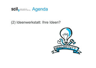 Agenda

(2) Ideenwerkstatt: Ihre Ideen?
 