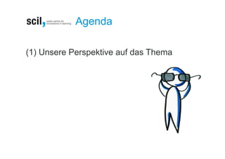 Agenda

(1) Unsere Perspektive auf das Thema
 