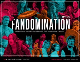 PRESENTED BY
P.1
SPECIAL REPORT | First Edition, November 2022
How top film and TV franchises turn fans into YouTube creat...