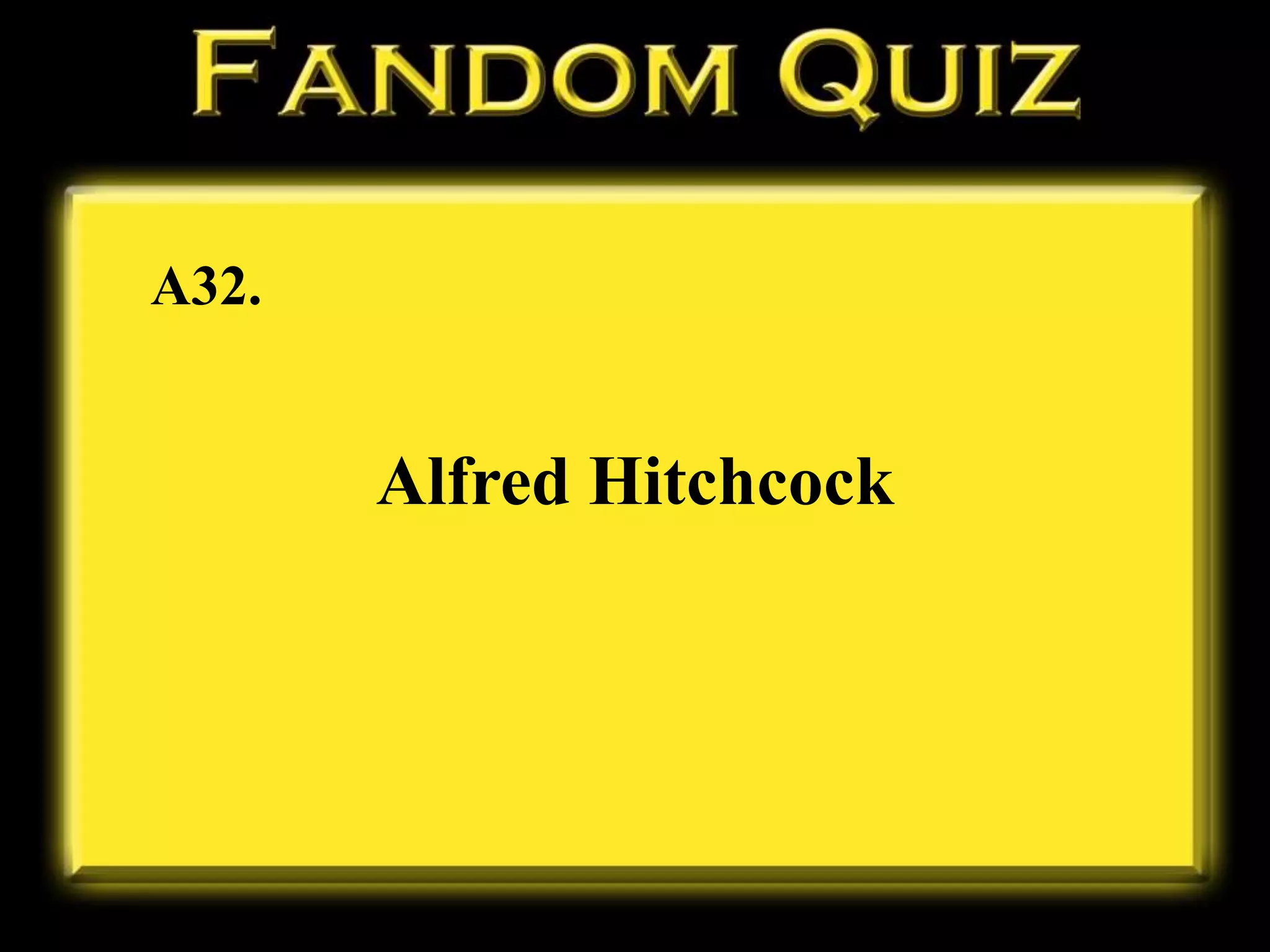 A32.
Alfred Hitchcock
 