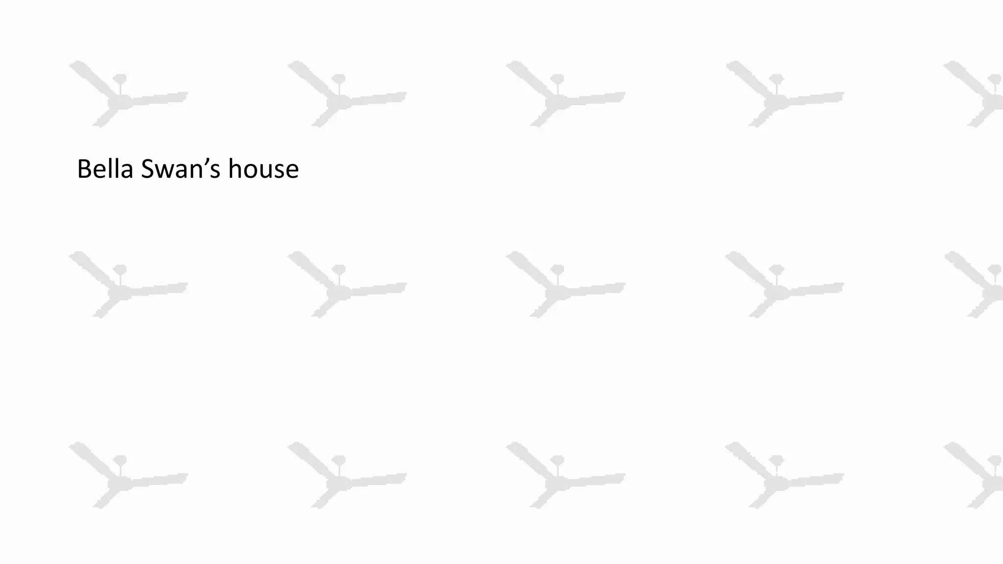 Bella Swan’s house
 