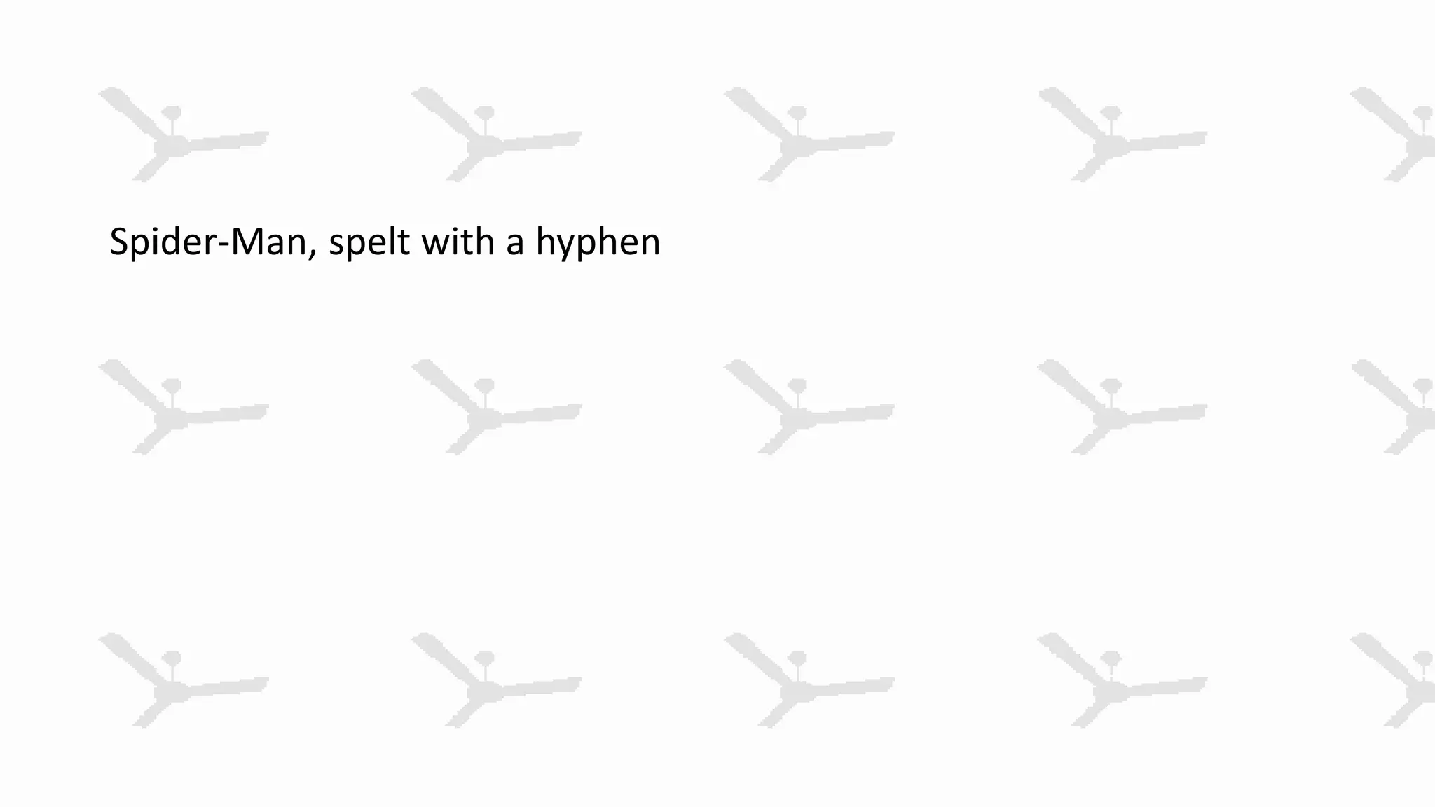 Spider-Man, spelt with a hyphen
 