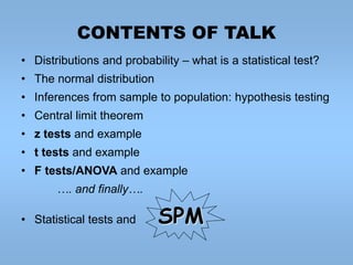 CONTENTS OF TALK
• Distributions and probability – what is a statistical test?
• The normal distribution
• Inferences from...