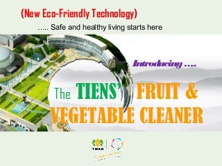 (New Eco-Friendly Technology)
    ….. Safe and healthy living starts here




                                 Introducing...