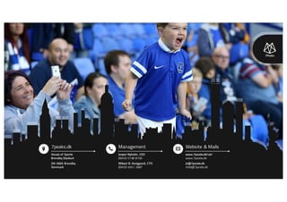 7peaks.dk
DK-2605 Brondby
Denmark
House of Sports
Brondby Stadium
Management
Mikael B. Korsgaard, CTO
(0045) 4041 2687
Jesper Nyholm, CEO
(0045) 5138 8150
Website & Mails
jn@7peaks.dk
mbk@7peaks.dk
www.7peaks.dk/uk/
www.7peaks.dk
 