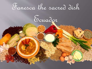 Fanesca the sacred dish
Ecuador
 