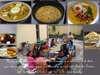 In my personal opinion I think the Fanesca is a delicious dish that
you can serve with some appetizers this is a special date that the Easter
resurrection is celebrated and best is to share family
 