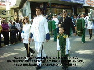 NOSSOS AGRADECIMENTOS ESPECIAIS À PROFESSORA SANDRA E AO PROFESSOR ANDRÉ, PELO BELÍSSIMO TRABALHO. PARABÉNS! 