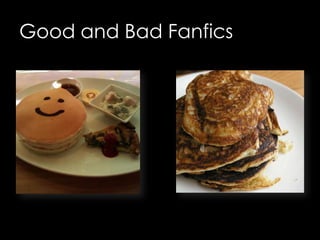 Good and Bad Fanfics
 