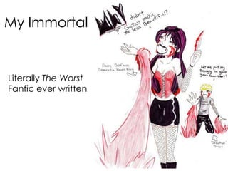 My Immortal


Literally The Worst
Fanfic ever written
 