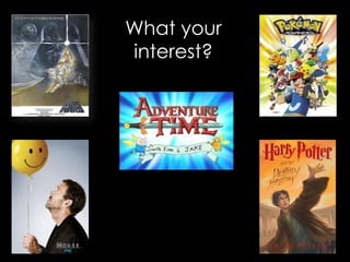 What your
interest?
 