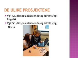 Vg1 Studiespesialiserende og idrettsfag: Engelsk Vg2 Studiespesialiserende og idrettsfag:  Norsk 