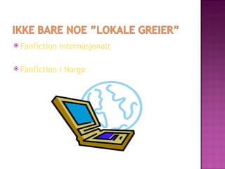 Fanfiction internasjonalt Fanfiction i Norge 