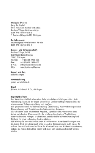 Wolfgang Wienen
Fang die Fische!
Über Verkäufer, Fischer und Erfolg
BusinessVillage, Göttingen 2010
ISBN 978-3-86980-016-5...