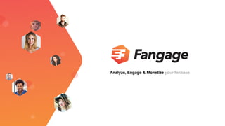 Analyze, Engage & Monetize your fanbase
 