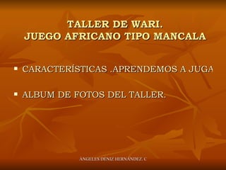 TALLER DE WARI. JUEGO AFRICANO TIPO MANCALA ,[object Object],[object Object]