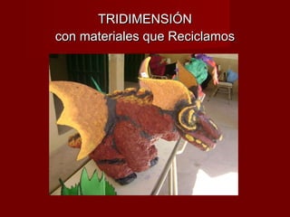 TRIDIMENSIÓN con materiales que Reciclamos 