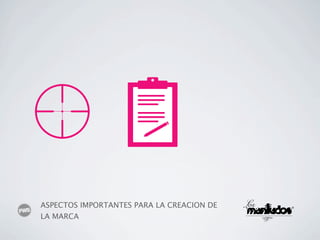 ASPECTOS IMPORTANTES PARA LA CREACION DE
LA MARCA
 