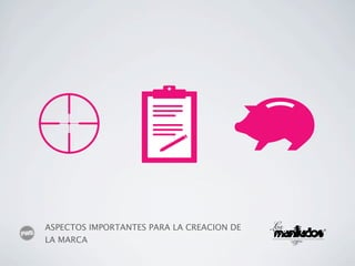 ASPECTOS IMPORTANTES PARA LA CREACION DE
LA MARCA
 