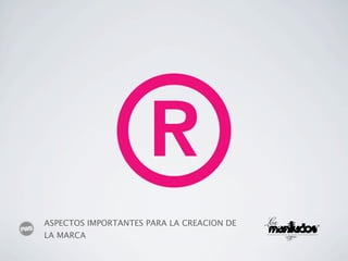 ASPECTOS IMPORTANTES PARA LA CREACION DE
LA MARCA
 