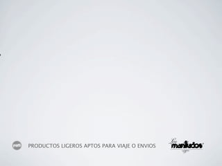 PRODUCTOS LIGEROS APTOS PARA VIAJE O ENVIOS
 