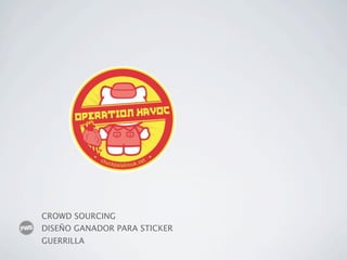 CROWD SOURCING
DISEÑO GANADOR PARA STICKER
GUERRILLA
 