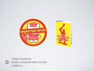 CROWD SOURCING
DISEÑO GANADOR PARA STICKER
GUERRILLA
 