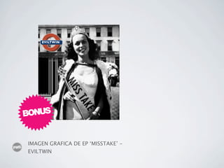 BONUS


IMAGEN GRAFICA DE EP ‘MISSTAKE’ -
EVILTWIN
 