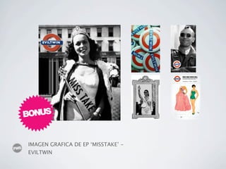 BONUS


IMAGEN GRAFICA DE EP ‘MISSTAKE’ -
EVILTWIN
 