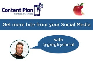 Get more bite from your Social Media
with
@gregfrysocial
 