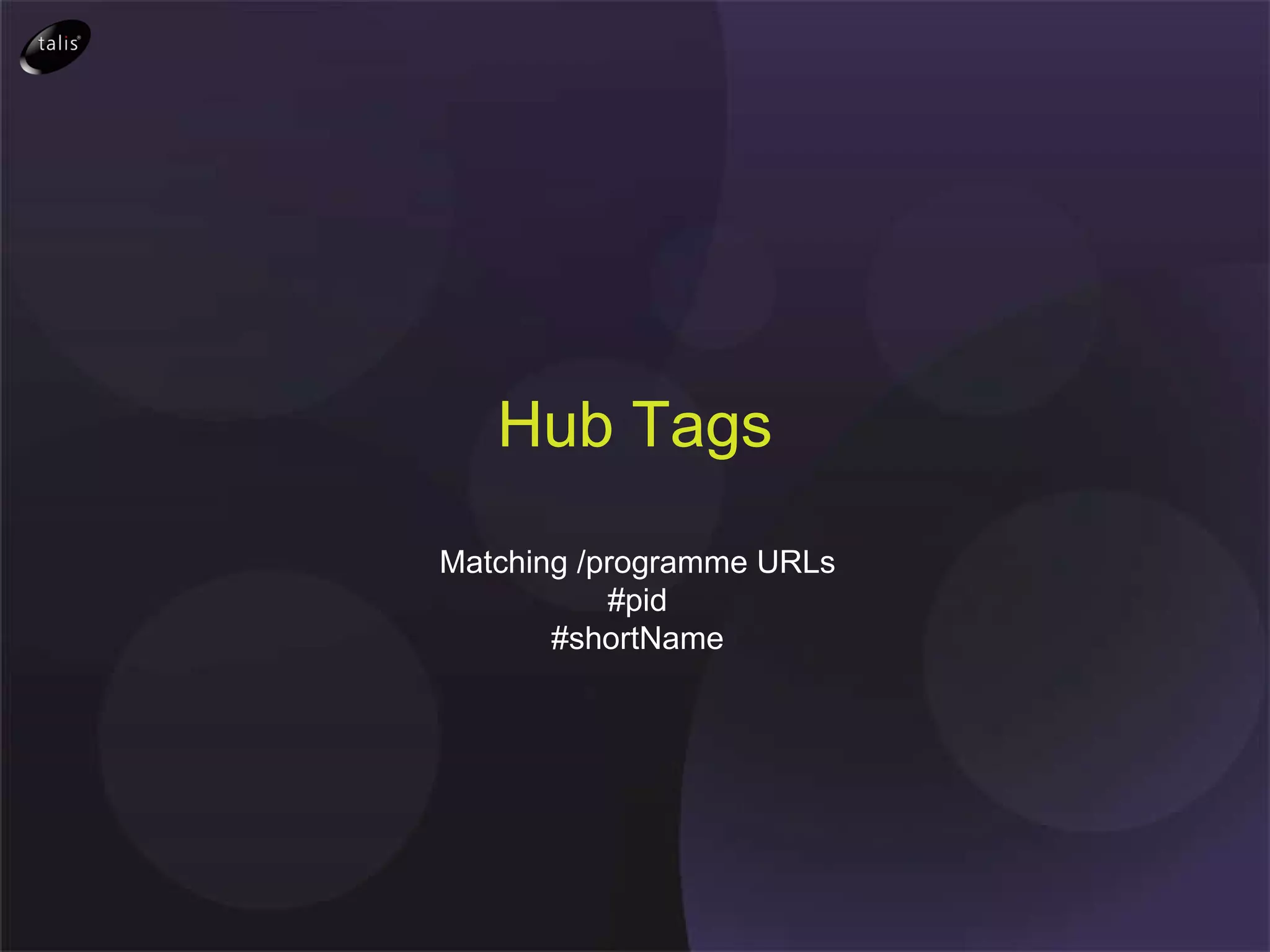Hub Tags Hub Tags Matching /programme URLs #pid #shortName 