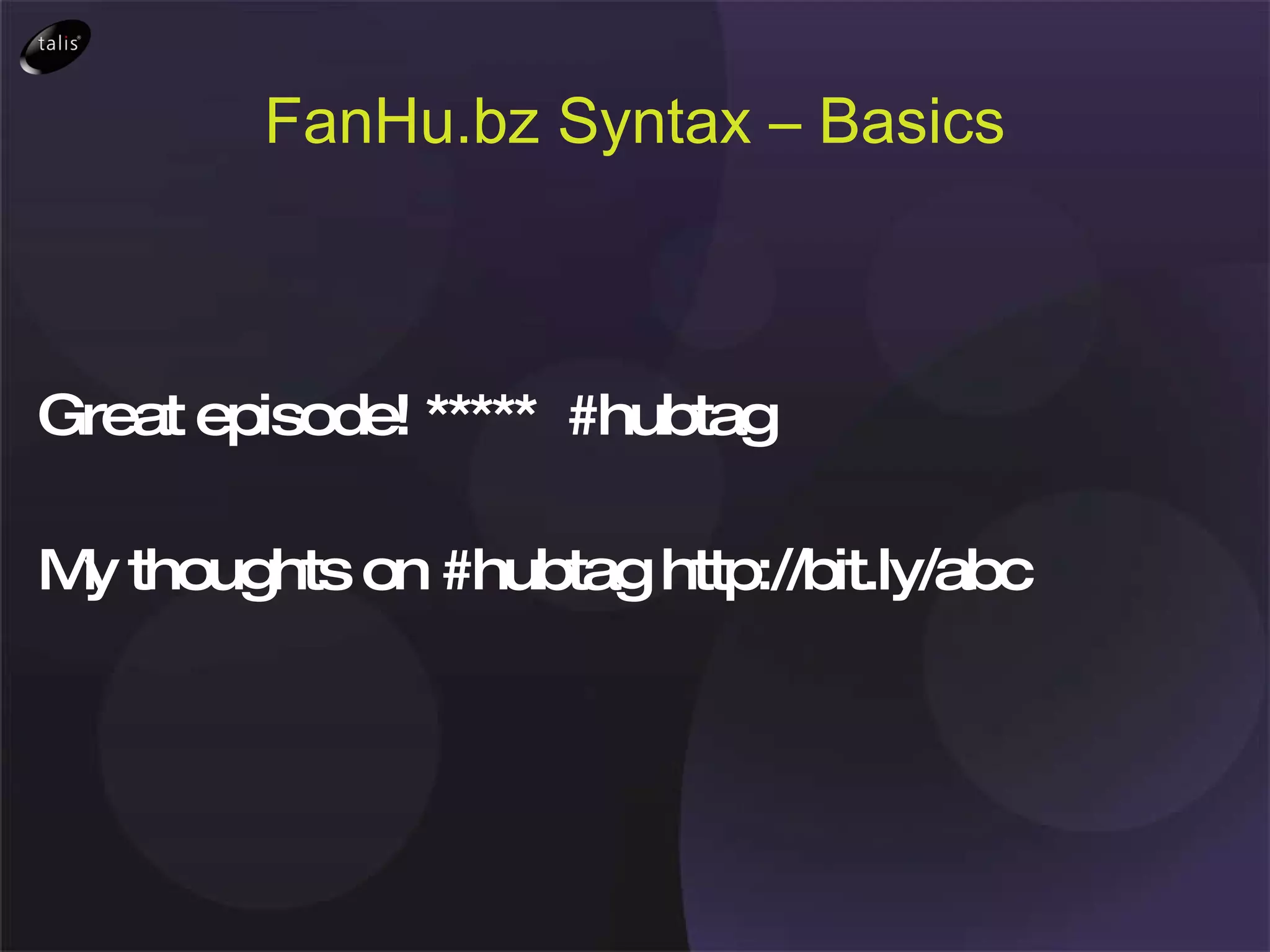 FanHu.bz Syntax – Basics Great episode! *****  #hubtag My thoughts on #hubtag http://bit.ly/abc 