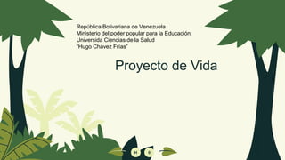 Proyecto de Vida
0
H
República Bolivariana de Venezuela
Ministerio del poder popular para la Educación
Universida Ciencias de la Salud
“Hugo Chávez Frías”
 