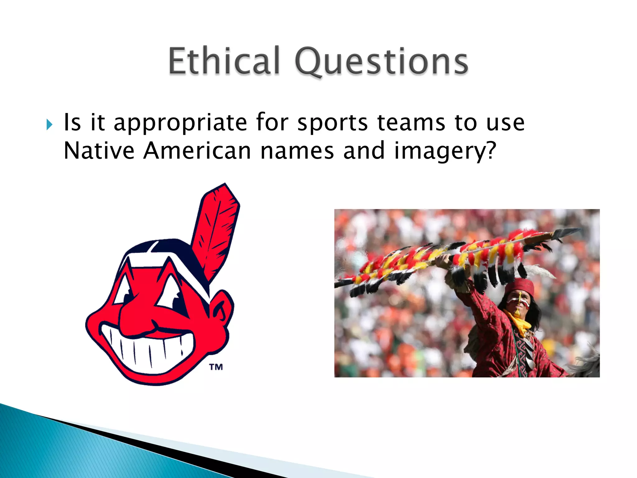 }  Is it appropriate for sports teams to use
Native American names and imagery?
 
