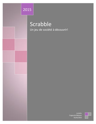 Scrabble
Un jeu de société à découvrir!
2015
installe
Cegepde Matane
01/01/2015
 