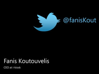 Fanis Koutouvelis
CEO at i-kiosk
@fanisKout
 