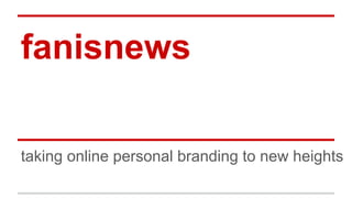 fanisnews
taking online personal branding to new heights

 