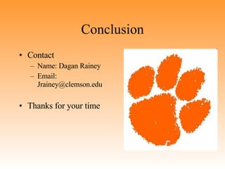 Conclusion Contact Name: Dagan Rainey Email: Jrainey@clemson.edu Thanks for your time 