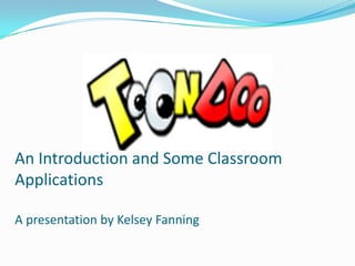 An Introduction and Some Classroom ApplicationsA presentation by Kelsey Fanning 