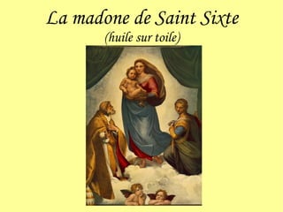 La madone de Saint Sixte (huile sur toile) 