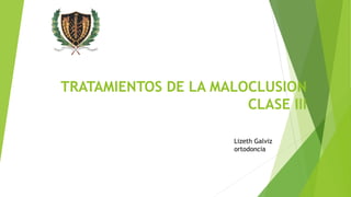 TRATAMIENTOS DE LA MALOCLUSION
CLASE III
Lizeth Galviz
ortodoncia
 