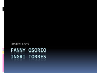 FANNY OSORIOINGRI TORRES LOS TECLADOS 