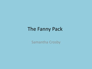 The Fanny Pack	,[object Object],Samantha Crosby,[object Object]