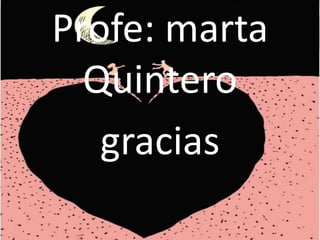 Profe: marta
  Quintero
   gracias
 