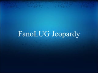 FanoLUG Jeopardy
 